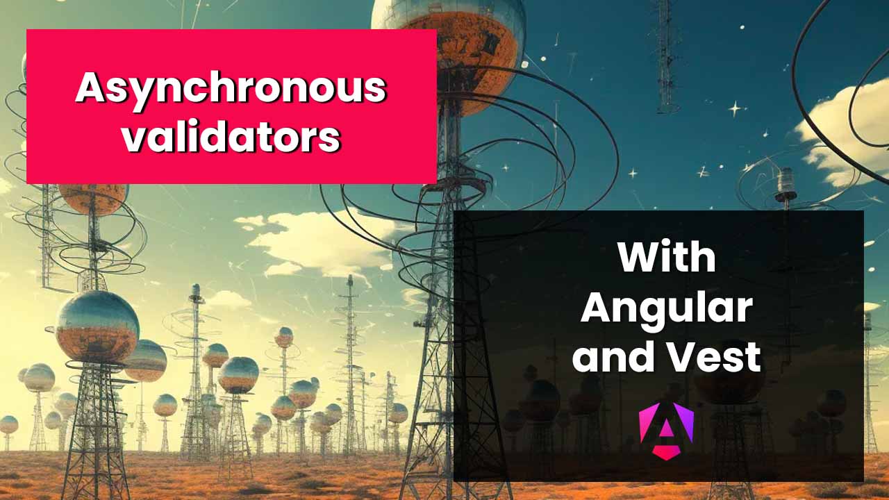 Asynchronous Form Validators in Angular with Vest