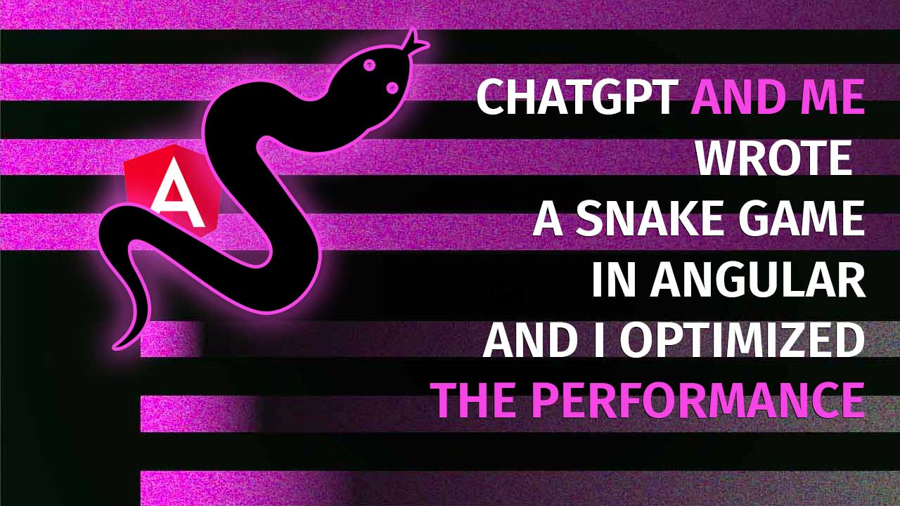 CHATGPT helped me write a snake game in angular and how I optimized it for performance