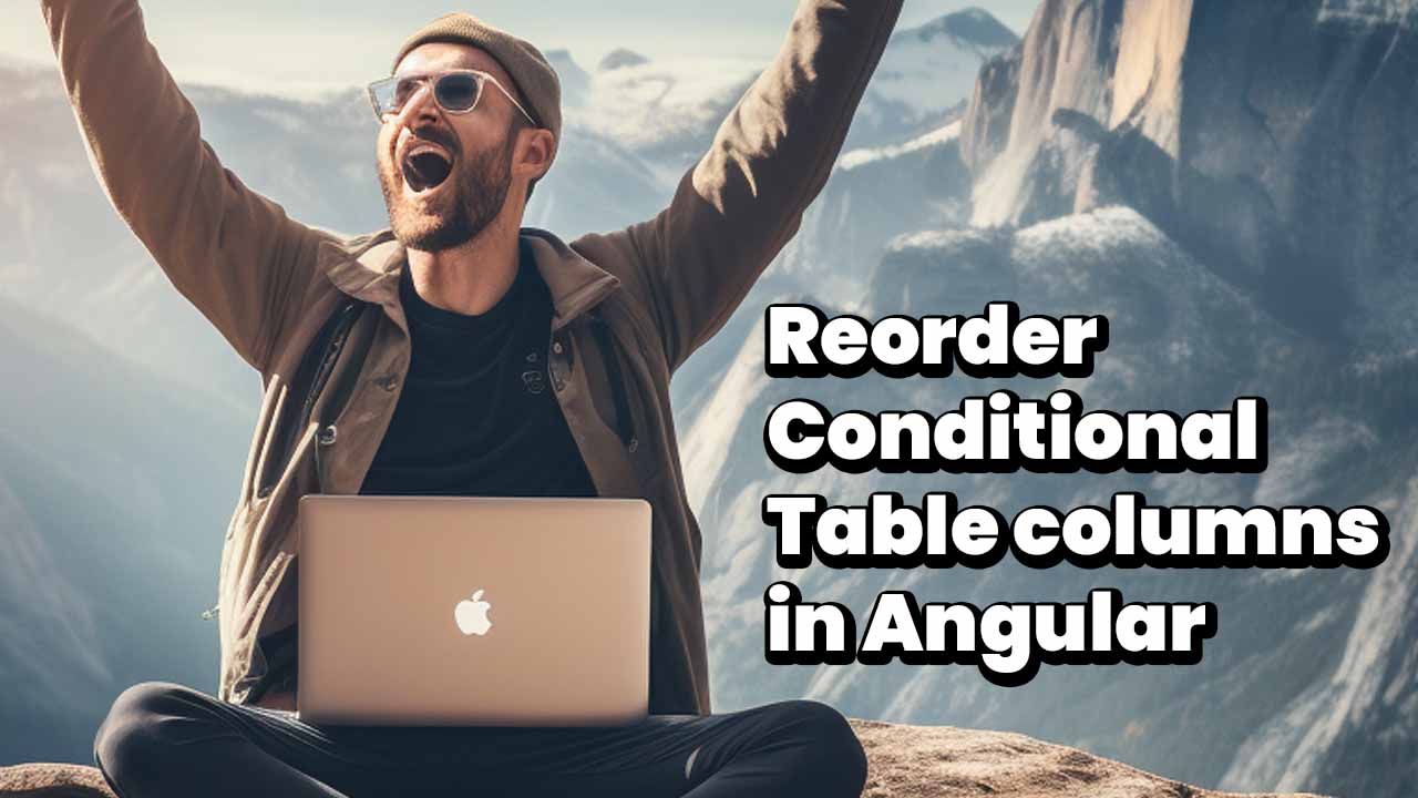 Deep dive: Reorder conditional table columns in Angular
