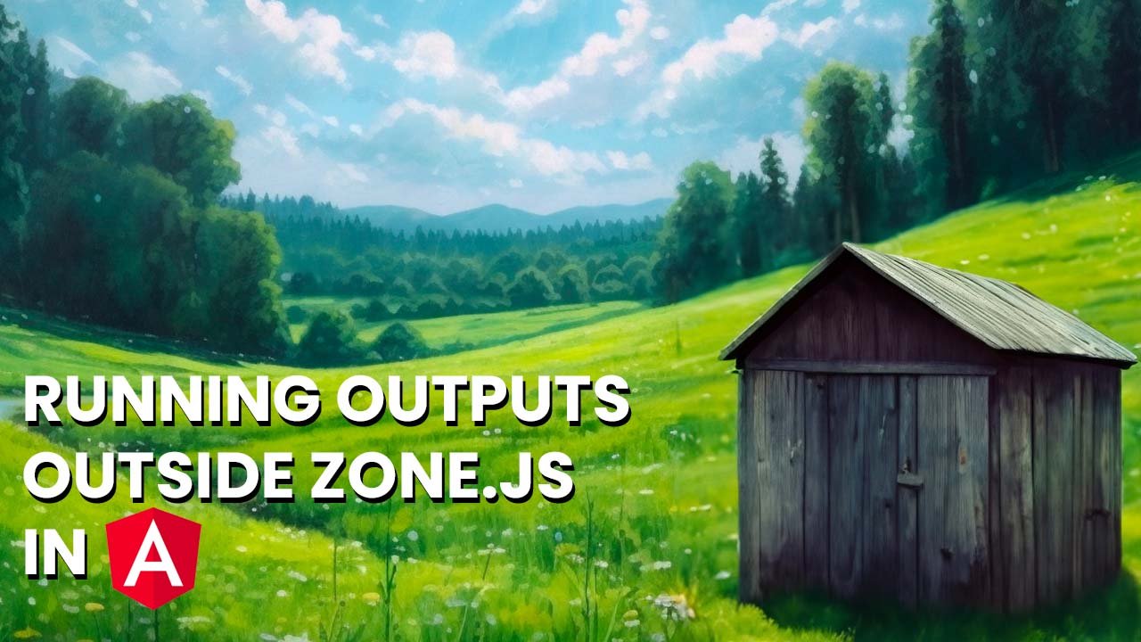 Running Outputs outside zone.js for Angular performance Optimization
